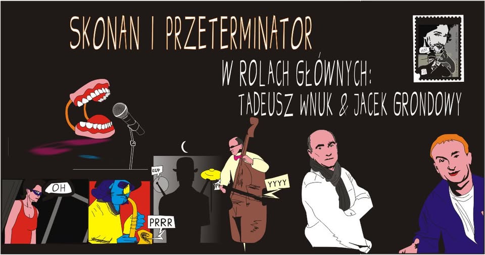 SKONAN I PRZETERMINATOR teatralno- muzyczna „śpiewogra”